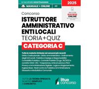 CONCORSO ISTRUTTORE AMMINISTRATIVO ENTI LOCALI - CATEGORIA C: Guida Completa Spiegata Facile, con Teoria Chiara, Box Pratici, Tabelle di Sintesi e ... e Approfondire - Manuale Aggiornato