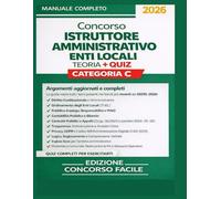 Concorso Istruttore Amministrativo Enti Locali - Categoria C: Manuale Completo 2025-2026 | Teoria Spiegata Facile, Schede di Sintesi, Quiz, Simulazioni e Guida alla Prova Orale | Oltre 250 pagine
