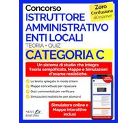 Concorso Istruttore Amministrativo Enti Locali - Categoria C: Manuale Completo per Tutte le Prove: Teoria Semplificata, Mappe Concettuali, Quiz Commentati e Simulazioni d’Esame