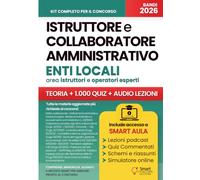CONCORSO ISTRUTTORE E COLLABORATORE AMMINISTRATIVO ENTI LOCALI: Manuale con teoria mirata, schemi visivi, tabelle, oltre 1.000 quiz commentati per preselettiva, scritto e orale