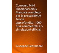 Concorso MIM Funzionari 2025 Manuale completo per la prova RIPAM Teoria approfondita, 1000 quiz commentati e 5 simulazioni ufficiali