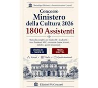 Concorso Ministero della Cultura 2026 - 1800 Assistenti: Manuale completo per Codice 01 e Codice 02 - Area Assistenti MIC, con teoria chiara, schemi, tabelle e quesiti situazionali