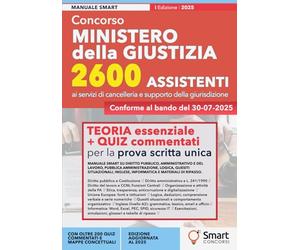 Concorso Ministero della Giustizia - 2600 Assistenti ai servizi di cancelleria: Manuale essenziale per la prova scritta unica - Teoria aggiornata, quiz commentati e schede di ripasso