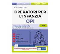 Concorso Operatore dell’Infanzia 2025-2026. Manuale completo per tutte le prove: Teoria, Quiz, Casi pratici, Simulazioni per la preparazione ai concorsi negli asili nido e nei servizi educativi OPI