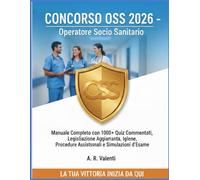 CONCORSO OSS 2026 - Operatore Socio Sanitario: Manuale Completo con 1000+ Quiz Commentati, Legislazione Aggiornata, Igiene, Procedure Assistenziali e Simulazioni d’Esame