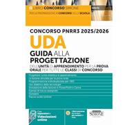Concorso PNRR3 2025/2026. UDA Guida alla progettazione dell'unità di apprendimento per la prova orale per tutte le classi di concorso. Con espansioni. Con videolezioni online