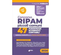Concorso Ripam Piccoli Comuni: 47 Funzionari Economici-Contabili: Manuale completo per la prova scritta unica