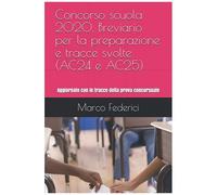 Concorso Scuola 2020. Breviario Per La Preparazione E Tracce Svolte (Ac24 E Ac25): Aggiornato Con Le Tracce Della Prova Concorsuale