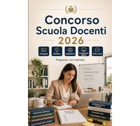 Concorso Scuola Docenti 2026: Preparazione completa per insegnanti: pedagogia, didattica, legislazione scolastica, competenze digitali, inglese, quiz e prova orale