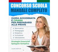 Concorso Scuola - Manuale Completo: Guida Aggiornata e Chiara per Prepararsi alle Prove | Normativa, Pedagogia, Didattica, Inclusione, Valutazione e Strategie Essenziali Spiegate Semplice