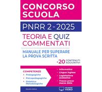 CONCORSO SCUOLA PNRR 2 2025: Teoria e Quiz Commentati + 20 Contenuti Aggiuntivi. Manuale per Superare la Prova Scritta.