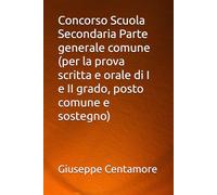 Concorso Scuola Secondaria Parte generale comune (per la prova scritta e orale di I e II grado, posto comune e sostegno)