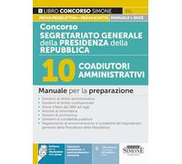 Concorso Segretariato generale della Presidenza della Repubblica. 10 coadiutori amministrativi. Manuale per la preparazione. Con espansioni semplificate, di approfondimento e normativa. Con softwa...