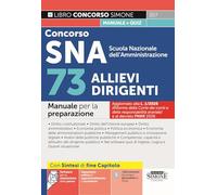 Concorso SNA Scuola Nazionale dell'Amministrazione. 73 allievi dirigenti. Manuale per la preparazione. Con Espansioni online di approfondimento e normativa. Con Software per la simulazione della p...