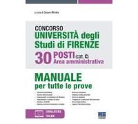 Concorso Università Degli Studi Di Firenze. 30 Posti Area Amministrativa (Cat. C). Manuale Per Tutte Le Prove