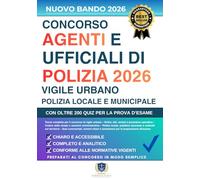 CONCORSO VIGILE URBANO - Tre Libri in Uno per Ufficiali di Polizia, Municipale, Locale e Provinciale: Manuale Completo, Chiaro e Aggiornato per la ... Con Oltre 200 Quiz e Spiegazioni Dettagliate