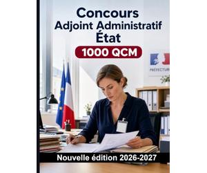 Concours Adjoint Administratif État : 1000 QCM Corrigés: Accueil des usagers, dossiers sensibles, courriers et confidentialité en sécurité publique : préparation ciblée