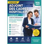 Concours Adjoint des Cadres Hospitaliers 2026-2027: Guide de Préparation Catégorie B - Gestion Administrative, Économique, Finances et Logistique