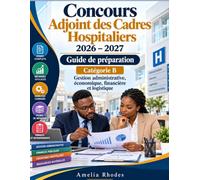 Concours Adjoint des Cadres Hospitaliers 2026-2027: Guide de préparation - Catégorie B : Gestion administrative, économique, financière et logistique