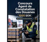 Concours Agent de Constatation des Douanes - Édition - 1000 QCM commentés pour certifier: Préparation : Code des douanes, formalités, régimes et contrôle des marchandises