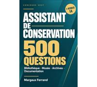 Concours Assistant de conservation 2027 - 500 questions: Questionnaire de connaissances, catégorie B - quatre spécialités : bibliothèque, musée, archives, documentation. Corrigés détaillés et bonus IA