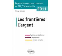 Concours commun en sc.Po/IEP 2011 - Les frontières - L'argent -Synthèse sur les thèmes • Méthodologie • Annales corrigées Méthodologie, annales corrigées - Solange Gonzalez - Ellipses - broché - Scola
