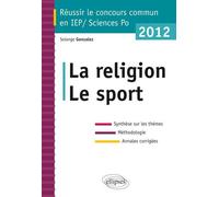 Concours commun en sc.Po/IEP 2012 - La religion - Le sport - Synthèse sur les thèmes • Méthodologie • Annales corrigées - Solange Gonzalez - Ellipses - broché - Scolaire / Universitaire