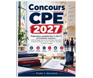 Concours CPE 2027: Préparation complète Bac+3, Bac+5 et troisième concours - méthodologie des écrits, politique éducative, analyse de dossier, oraux, mises en situation et sujets corrigés