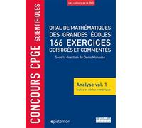 Concours CPGE scientifiques Oral de mathématiques grandes écoles 166 exercices: corrigés et commentés analyse vol.1 suites et séries numériques