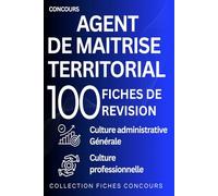 Concours d’agent de maîtrise territorial - 100 fiches de révision: Culture administrative - culture générale - culture professionnelle