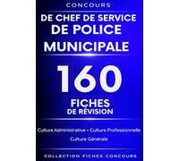 Concours de chef de service de police municipale. 160 Fiches de révision: Culture administrative • Culture générale • Culture professionnelle