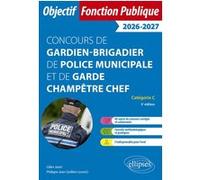 Concours de gardien-brigadier de police municipale et de garde champêtre chef Gilles Janel (Auteur), Philippe-Jean Quillien (Auteur), Philippe-Jean Quillien (Collection dirigée par)