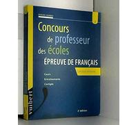 Concours De Professeur Des Ecoles Epreuve De Francais. Cours, Entrainements, Corriges, 2eme Edition 1998
