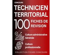 Concours de technicien territorial - 100 fiches de révision: culture administrative, culture générale et culture professionnelle