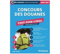 Concours Des Douanes Tout Pour L'oral - Agent De Constatation Principal Des Douanes, Contrôleur Des Douanes, Inspecteur Des Douanes
