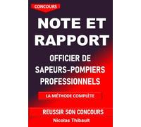 Concours d'Officier de Sapeurs-Pompiers professionnels. Note et Rapport la méthode complète: Méthodologie complète pour réussir la note, le rapport, les épreuves écrites des concours d'officier