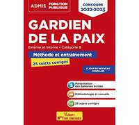 Concours Gardien de la paix - Catégorie B - Méthode et entraînement - 25 sujets corrigés: Nouvelles épreuves écrites - Concours 2022-2023 - Externe et interne