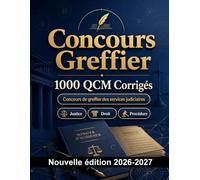 Concours Greffier : 1000 QCM Corrigés: Préparation au concours : QCM Procédures, Administration, Éthique, Rédaction, Réglementation et entraînement aux épreuves pour réussir