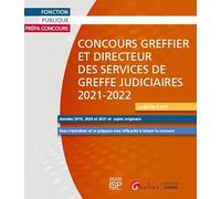 Concours Greffier et Directeur des services de greffe judiciaires 2021-2022: Pour s'entraîner et se préparer avec efficacité à réussir le concours