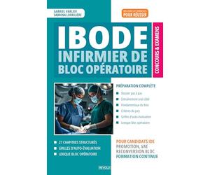 Concours IBODE : Infirmier de Bloc Opératoire: Réussir la sélection : dossier de candidature, entretien d'admission, stérilisation et techniques chirurgicales - Méthode complète et conseils pratiques