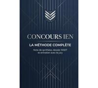 Concours IEN - La méthode complète: Note de synthèse, dossier RAEP et entretien avec le jury : méthode, plans types, check-lists et outils prêts à l’emploi