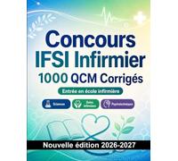 Concours IFSI Infirmier : 1000 QCM avec corrigés: Préparation au concours : QCM Sciences, Anatomie, Soins, Pharmacologie, Sécurité patient et entraînement aux épreuves pour réussir