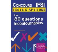 Concours IFSI : les 80 questions incontournables aux tests d'aptitude Les 80 questions incontournables aux tests d'aptitude - Conceicao de - Ellipses - broché - Scolaire / Universitaire