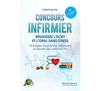 CONCOURS INFIRMIER Reussissez l'ecrit et l'oral sans stress: Strategies Gagnantes, Methodes & Secrets des Admis en IFSI