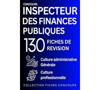 Concours Inspecteur des Finances Publiques - 130 fiches de révision: Culture administrative, Culture générale, Culture professionnelle
