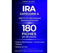 Concours IRA Instituts Régionaux d’Administration Catégorie A - 180 Fiches de Révision: Culture administrative, générale et professionnelle • Transformation publique • Gestion de crise
