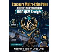 Concours Maître-Chien Police : 1000 QCM Corrigés: Maîtrise des procédures d'interpellation, éthique professionnelle, rédaction de rapports et réglementation sur le bien-être animal