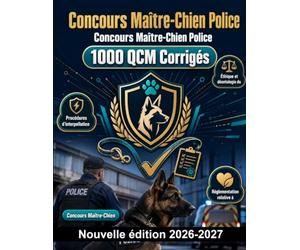 Concours Maître-Chien Police : 1000 QCM Corrigés: Maîtrise des procédures d'interpellation, éthique professionnelle, rédaction de rapports et réglementation sur le bien-être animal