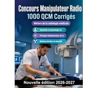 Concours Manipulateur Radio : 1000 QCM Corrigés: Anatomie, radioprotection, physique des rayonnements, techniques d'imagerie, scanner, IRM et pharmacologie : révisions intensives