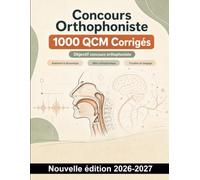 Concours Orthophoniste : 1000 QCM Corrigés: Révisez la phonation, la déglutition, les troubles du langage et les pathologies neurologiques grâce à des réponses expliquées